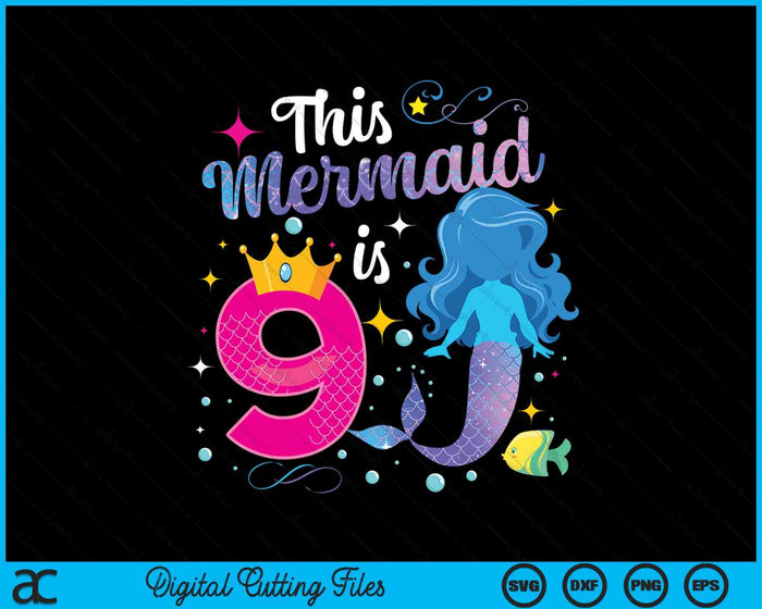 9 Year Old This Mermaid Is 9th Birthday Girl SVG PNG Digital Printable Files