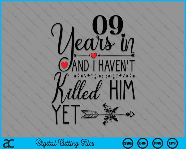 9th Wedding Anniversary 09 Years In And I Haven't Killed Him Yet SVG PNG Digital Printable Files