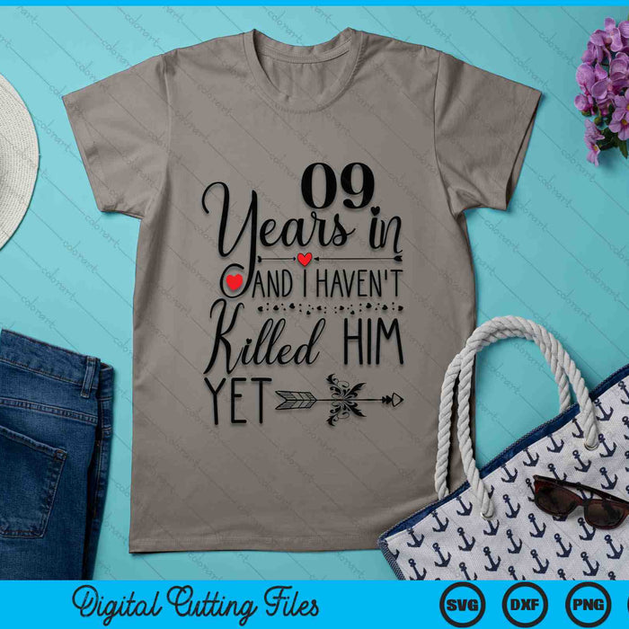 9th Wedding Anniversary 09 Years In And I Haven't Killed Him Yet SVG PNG Digital Printable Files