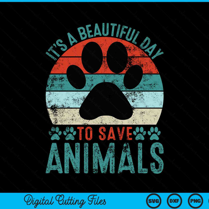 A Beautiful Day To Save Animals Rescue Animals SVG PNG Digital Cutting Files
