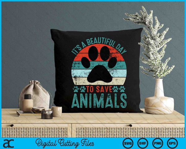A Beautiful Day To Save Animals Rescue Animals SVG PNG Digital Cutting Files