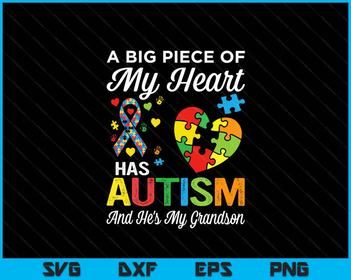 A Big Piece Of My Heart Has Autism And He's My Grandson SVG PNG Digital Printable Files