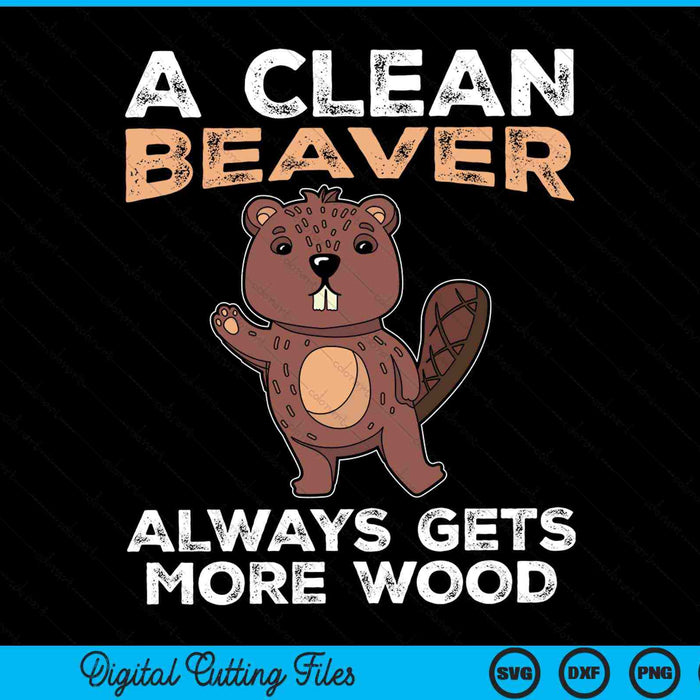 A clean beaver always gets more wood beaver wood SVG cut file