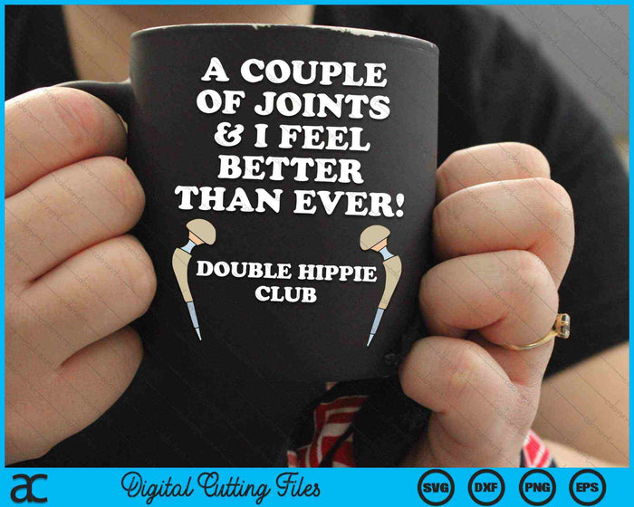 A Couple Of Joints & I Feel Better Than Ever Hip Replacement SVG PNG Digital Cutting Files