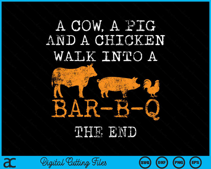 A Cow A Pig And A Chicken Walk Into A Bar-B-Q BBQ Grill Grilling SVG PNG Digital Cutting Files