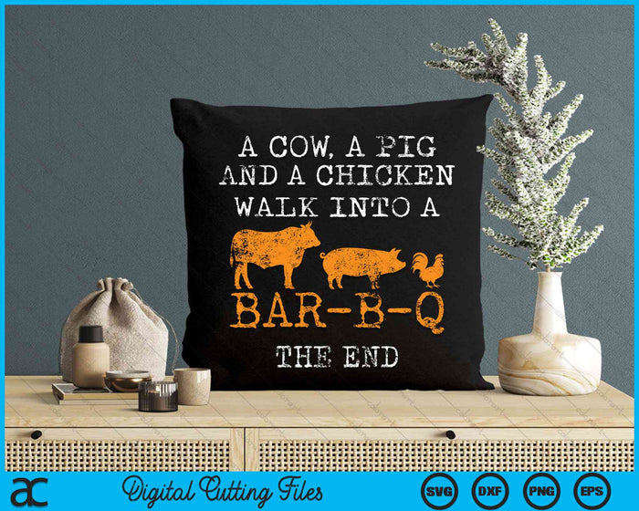 A Cow A Pig And A Chicken Walk Into A Bar-B-Q BBQ Grill Grilling SVG PNG Digital Cutting Files