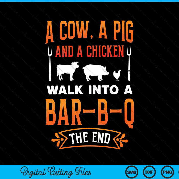 A Cow, A Pig And A Chicken Walk Into A BBQ The End Grill Master Chef SVG PNG Digital Cutting Files