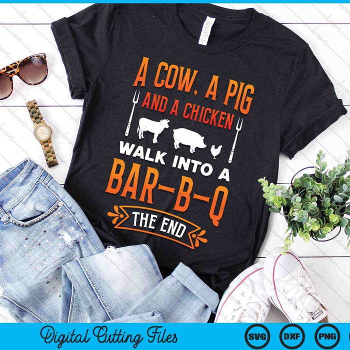 A Cow, A Pig And A Chicken Walk Into A BBQ The End Grill Master Chef SVG PNG Digital Cutting Files