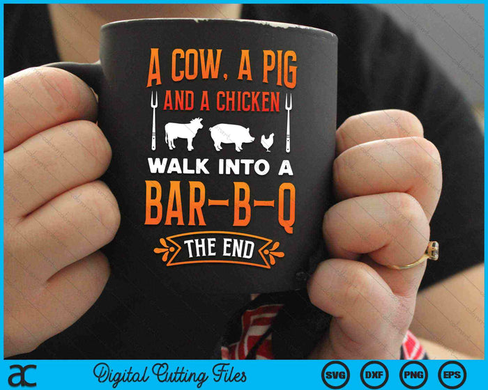 A Cow, A Pig And A Chicken Walk Into A BBQ The End Grill Master Chef SVG PNG Digital Cutting Files