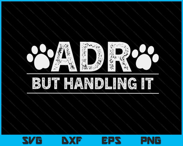ADR Ain't Doin' Right But Handling It Funny Vet Tech Vet Dk SVG PNG Digital Printable Files