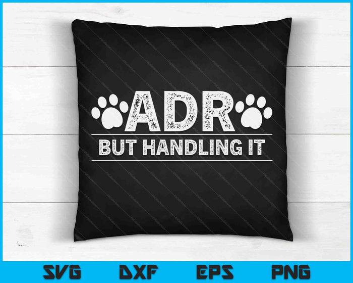 ADR Ain't Doin' Right But Handling It Funny Vet Tech Vet Dk SVG PNG Digital Printable Files