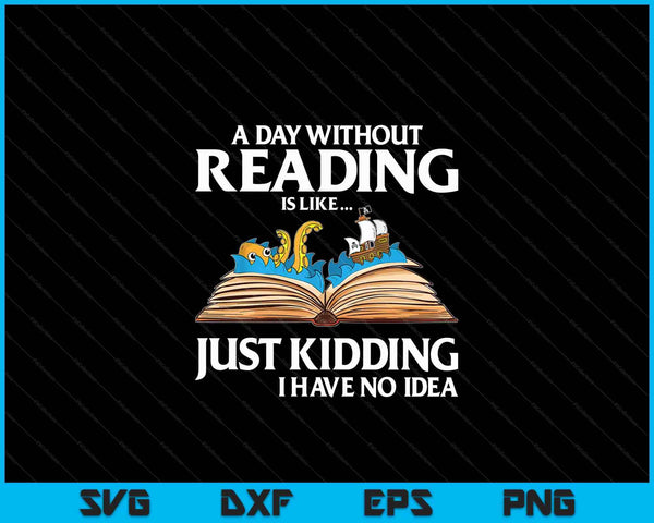 Een dag zonder lezen is als een cadeau voor boekenliefhebbers en het lezen van SVG PNG digitale snijbestanden