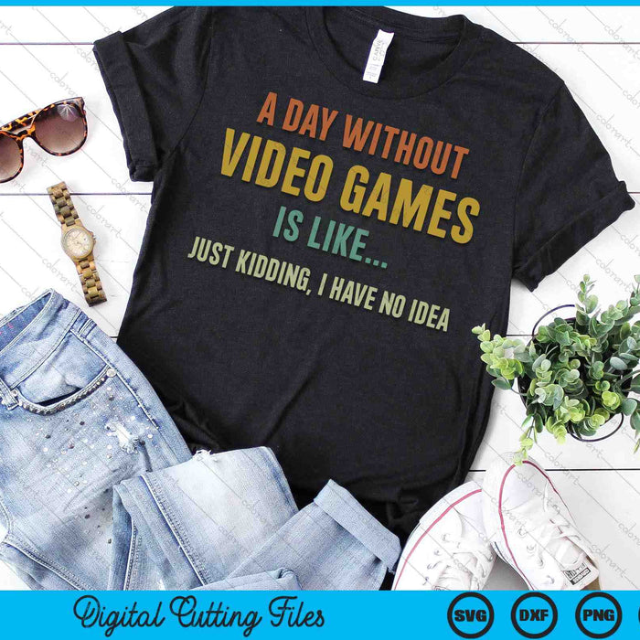 A Day Without Video Games Is Like, Funny Gamer Gifts, Gaming SVG PNG Digital Printable Files