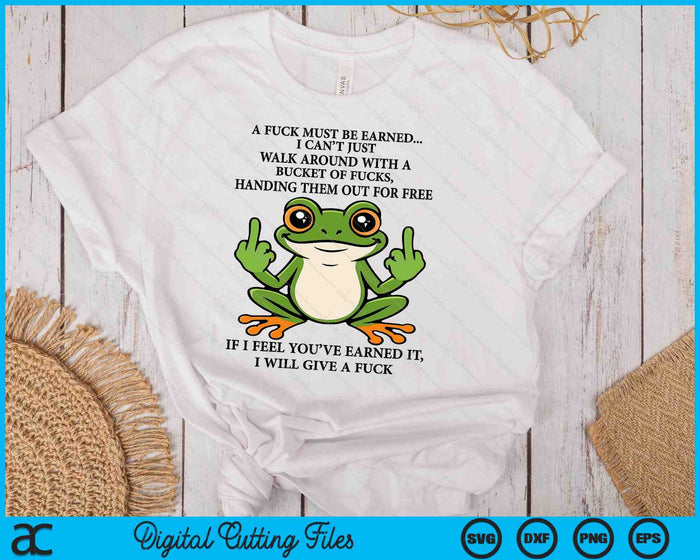 A Fuck Must Be Earned I Can't Just Walk Around With A Bucket SVG PNG Digital Printable Files