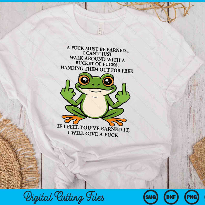 A Fuck Must Be Earned I Can't Just Walk Around With A Bucket SVG PNG Digital Printable Files