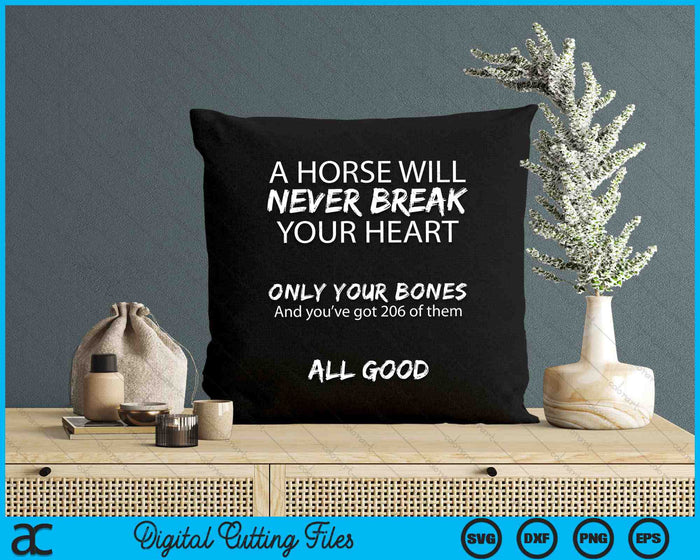 A Horse Will Never Break Your Heart Only Your Bones Funny SVG PNG Digital Cutting Files