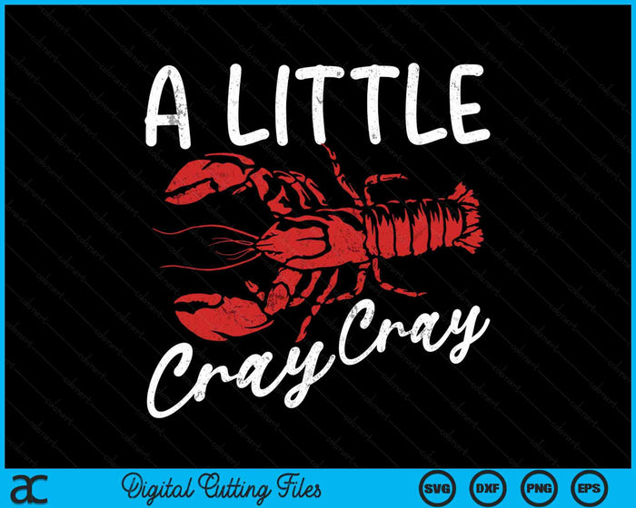 A Little Cray Cray Crawfish Boil SVG PNG Digital Cutting Files