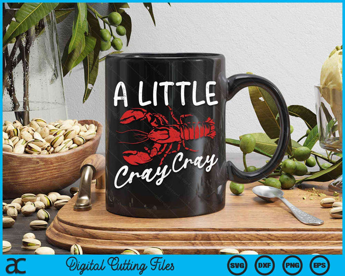 A Little Cray Cray Crawfish Boil SVG PNG Digital Cutting Files