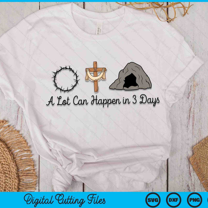 A Lot Can Happen In 3 Days Christian Easter Day SVG PNG Digital Cutting Files