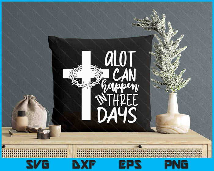 A Lot Can Happen In 3 Days  Christian Easter Day SVG PNG Digital Printable Files