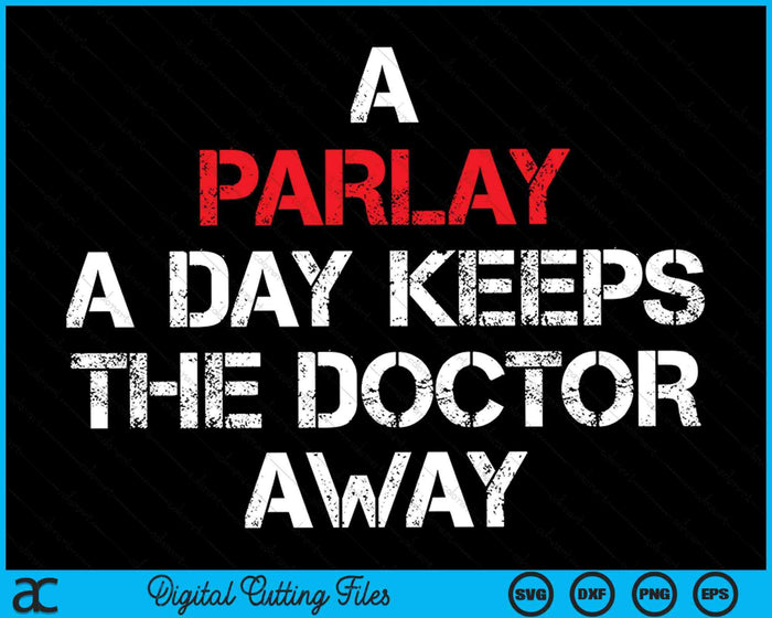 A Parlay A Day Keeps The Doctor Away Sports Betting Gambler SVG PNG Digital Cutting Files