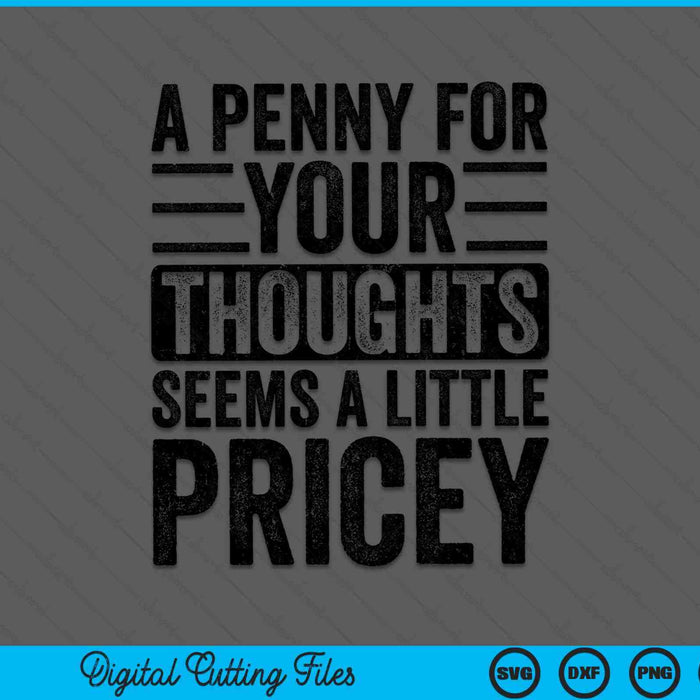 A Penny For Your Thoughts Seems A Little Pricey SVG PNG Digital Cutting Files