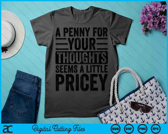 A Penny For Your Thoughts Seems A Little Pricey SVG PNG Digital Cutting Files