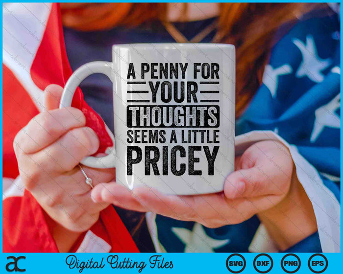 A Penny For Your Thoughts Seems A Little Pricey SVG PNG Digital Cutting Files