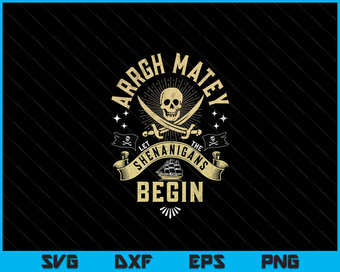 ARRGH MATEY Let The Shenanigans Begin Pirate SVG PNG Digital Printable Files