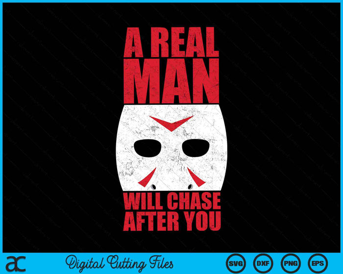 A Real Man Chase After You Halloween Horror SVG PNG Digital Cutting Files