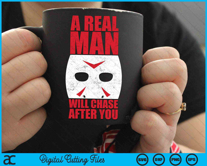 A Real Man Chase After You Halloween Horror SVG PNG Digital Cutting Files