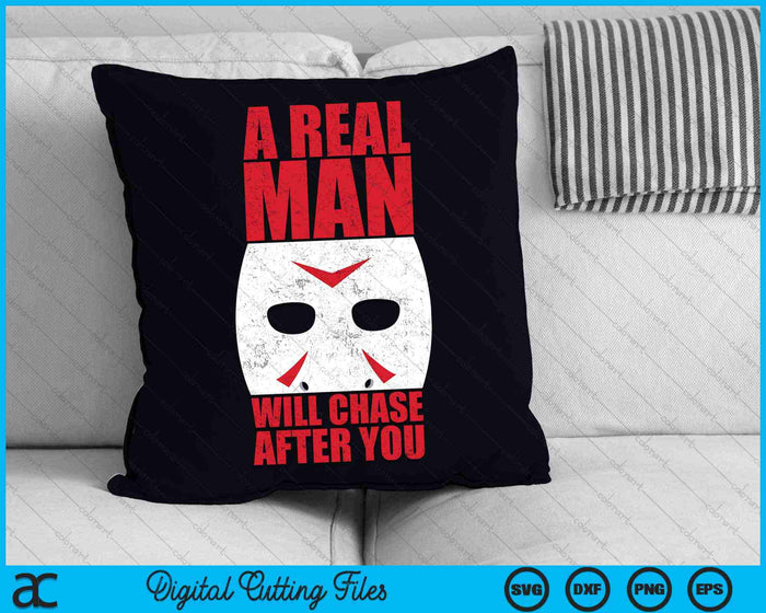 A Real Man Chase After You Halloween Horror SVG PNG Digital Cutting Files