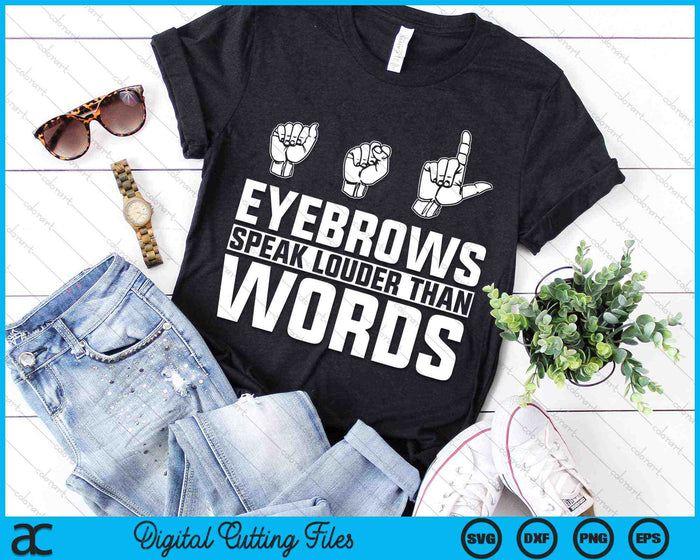 ASL Eyebrows Speak Louder Than Words American Sign Language SVG PNG Cutting Printable Files