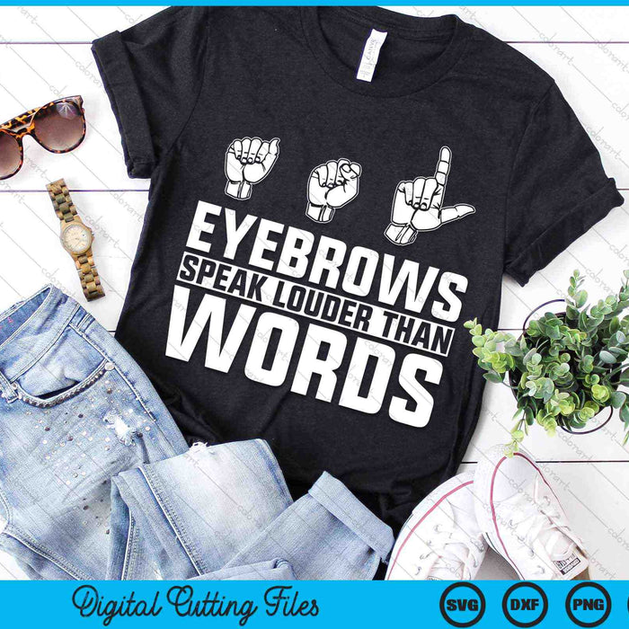 ASL Eyebrows Speak Louder Than Words American Sign Language SVG PNG Cutting Printable Files