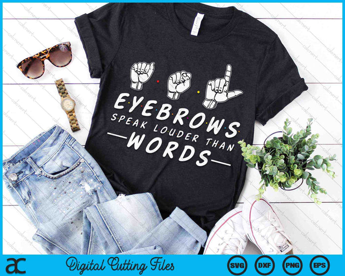 ASL Eyebrows Speak Louder Than Words American Sign Language SVG PNG Digital Cutting Files