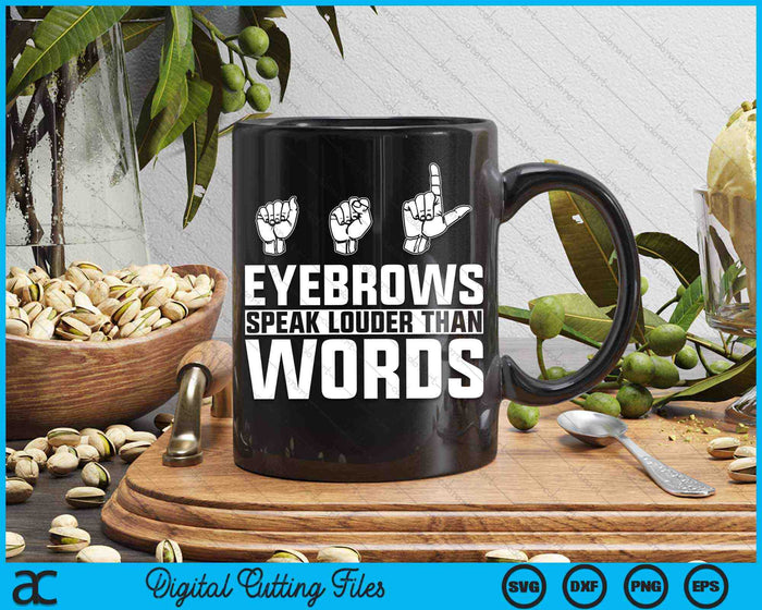 ASL Eyebrows Speak Louder Than Words American Sign Language SVG PNG Cutting Printable Files