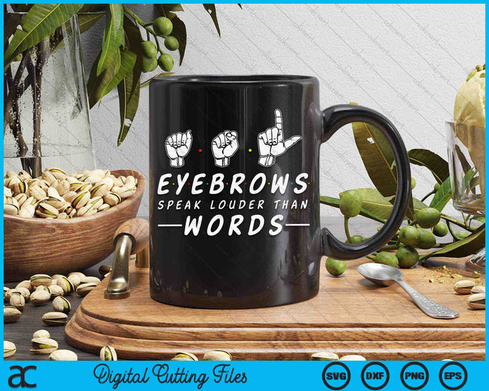 ASL Eyebrows Speak Louder Than Words American Sign Language SVG PNG Digital Cutting Files