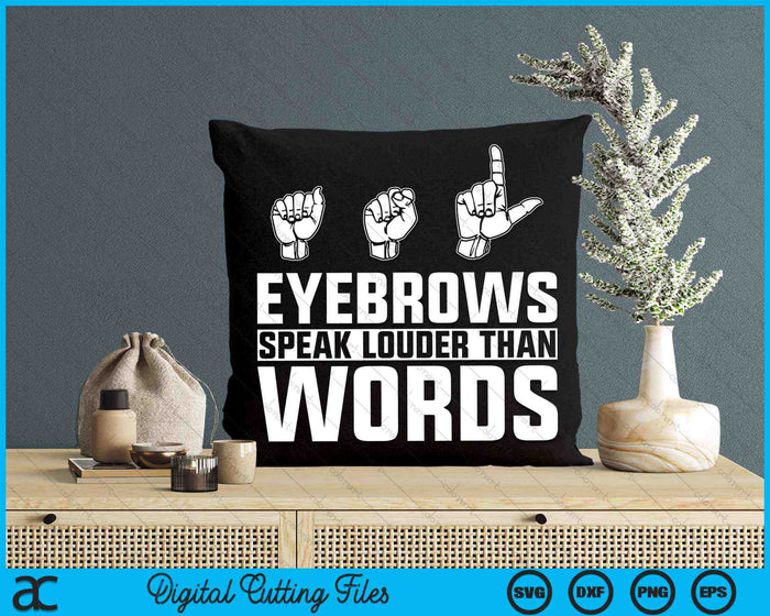 ASL Eyebrows Speak Louder Than Words American Sign Language SVG PNG Cutting Printable Files