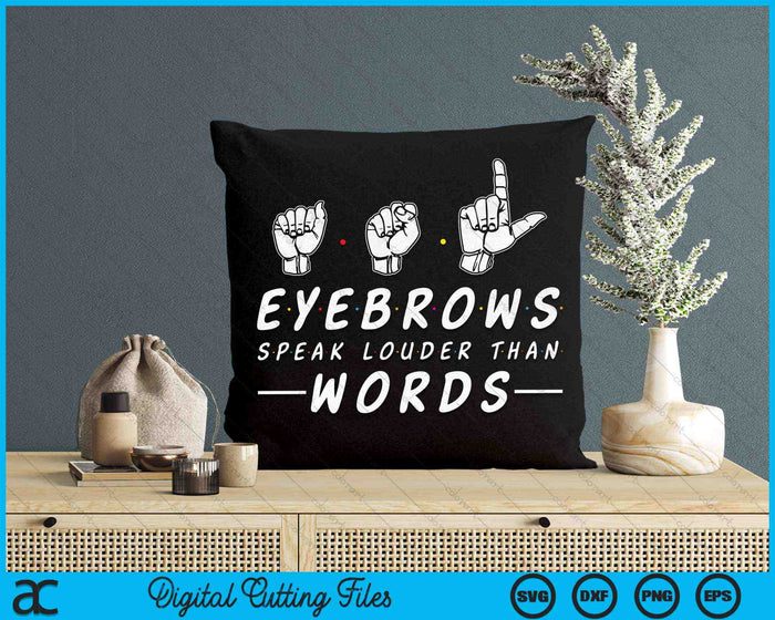 ASL Eyebrows Speak Louder Than Words American Sign Language SVG PNG Digital Cutting Files