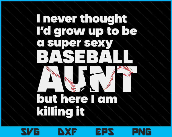 A Super Sexy Baseball Aunt But Here I Am Mothers Day SVG PNG Digital Cutting Files