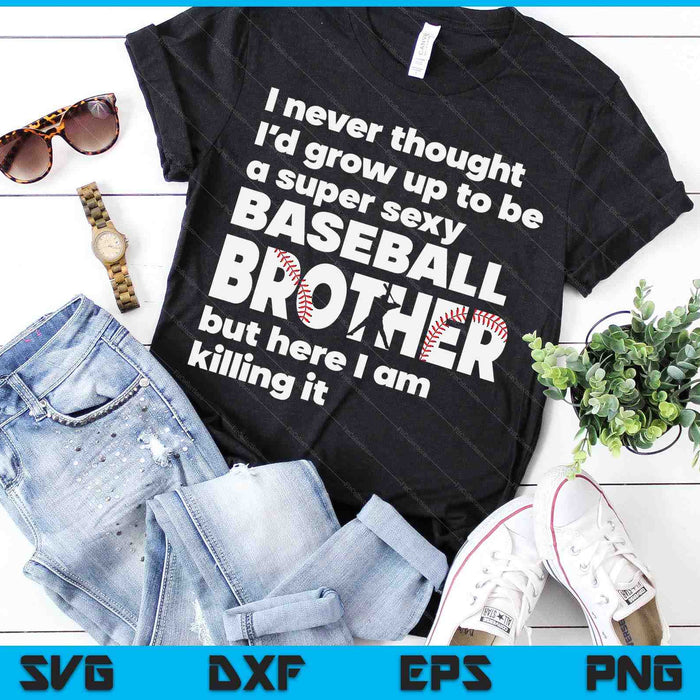 A Super Sexy Baseball Brother But Here I Am Fathers Day SVG PNG Digital Cutting Files