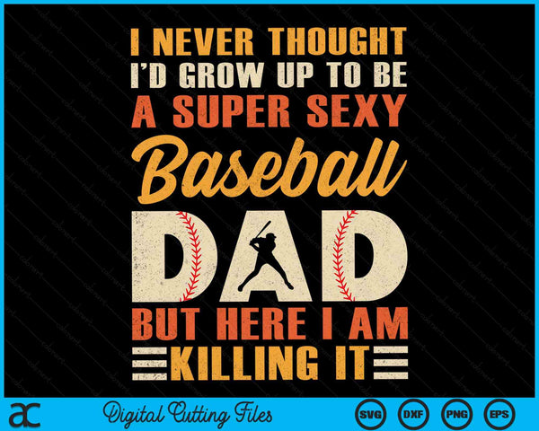 A Super Sexy Baseball Dad But Here I Am Baseball Dad Funny Father's Day SVG PNG Digital Cutting Files