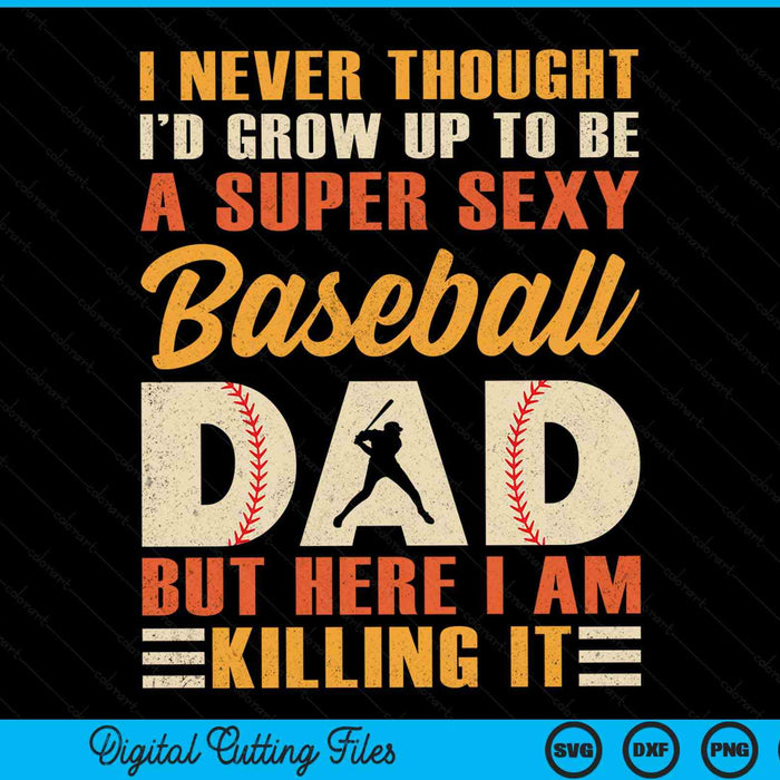 A Super Sexy Baseball Dad But Here I Am Baseball Dad Funny Father's Day SVG PNG Digital Cutting Files