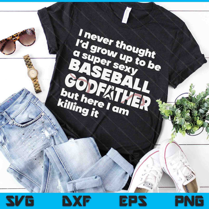 A Super Sexy Baseball Godfather But Here I Am Fathers Day SVG PNG Digital Cutting Files