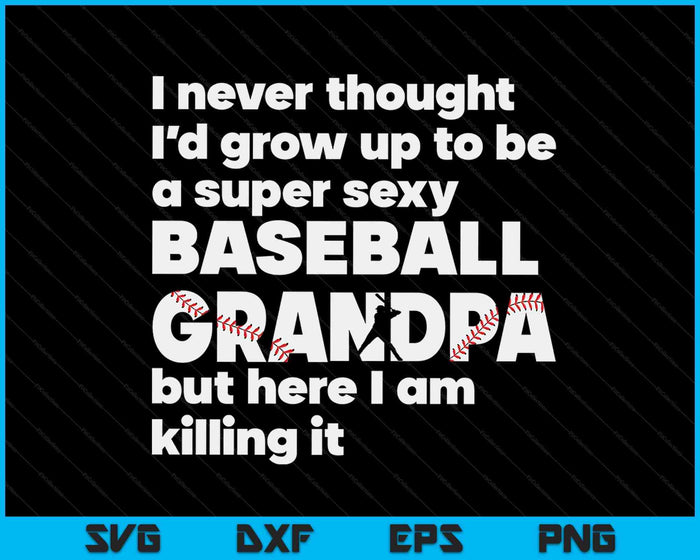 Een super sexy honkbal opa maar hier ben ik vaders dag SVG PNG digitale snijbestanden 