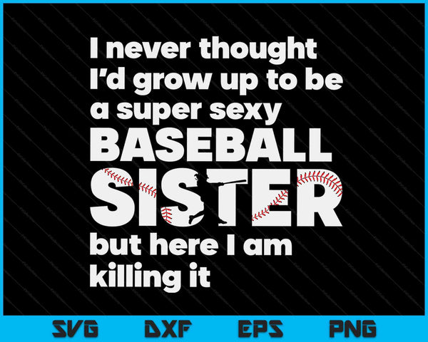 A Super Sexy Baseball Sister But Here I Am Mothers Day SVG PNG Digital Cutting Files