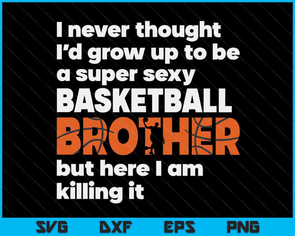 Een super sexy basketbalbroer, maar hier ben ik Vaderdag SVG PNG digitale snijbestanden