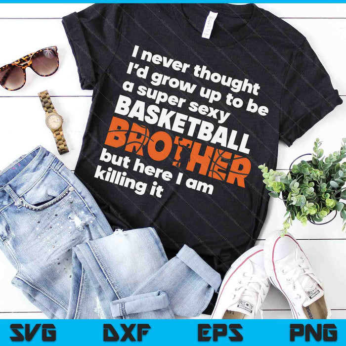 Een super sexy basketbalbroer, maar hier ben ik Vaderdag SVG PNG digitale snijbestanden