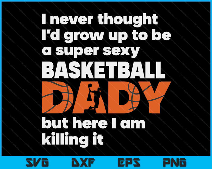 Een super sexy basketbal papa, maar hier ben ik vaders dag SVG PNG digitale snijbestanden
