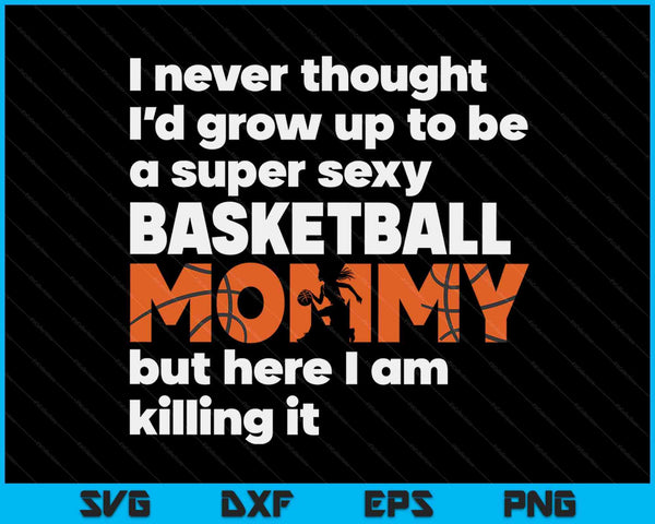 Een super sexy basketbalmama, maar hier ben ik Moederdag SVG PNG digitale snijbestanden 